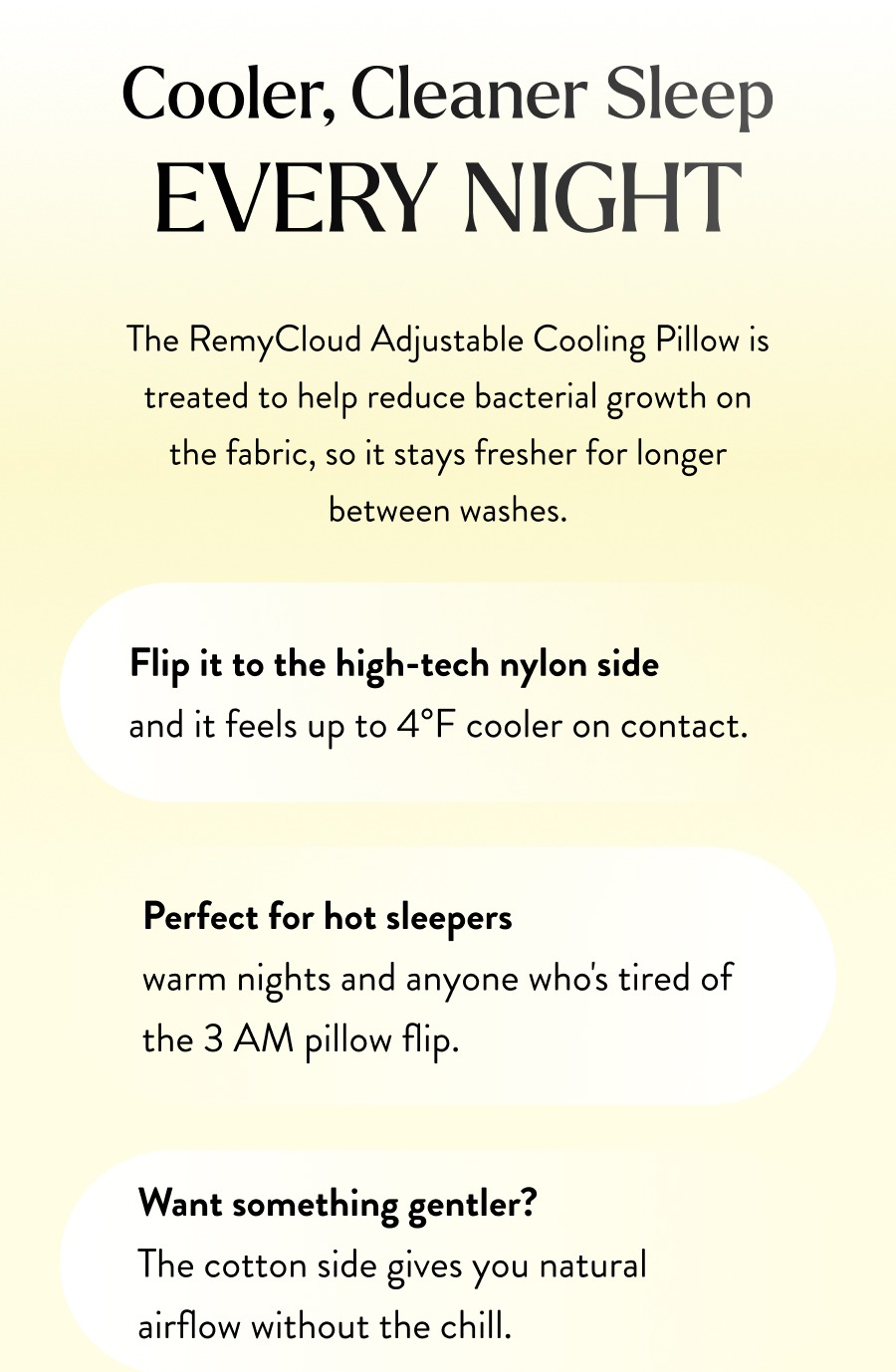 The RemyCloud Adjustable Cooling Pillow is treated to help reduce bacterial growth on the fabric, so it stays fresher for longer between washes. 