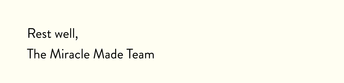 Here's to making this year different,  The Miracle Made Team  P.S. You can claim 10% off if you use the code: BOX10 at checkout. But that discount code expires at midnight tonight, so don't delay. >> Check out your new comforter here.
