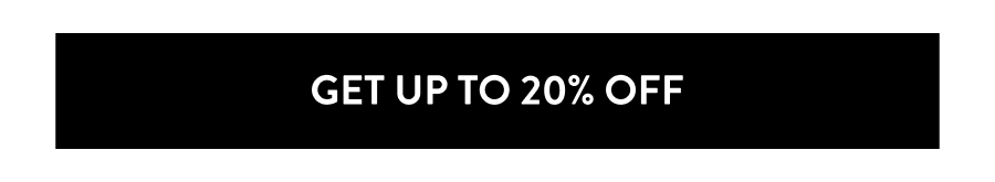 GET UP TO 20% OFF