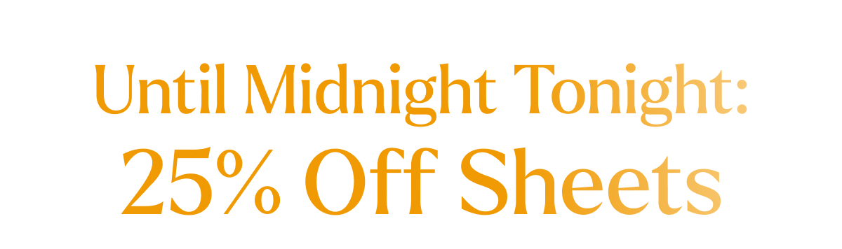 Until midnight Sunday: 25% off sheets