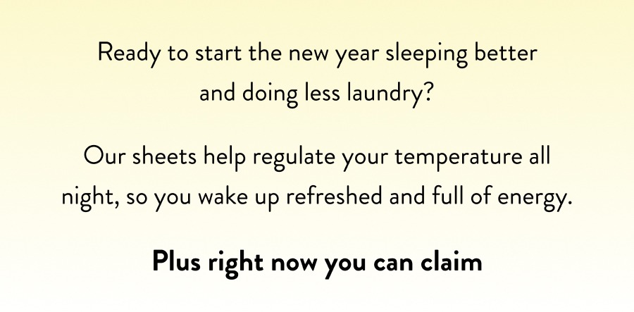 Ready to start the new year sleeping better and doing less laundry? 