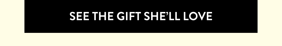 see the gift she'll love