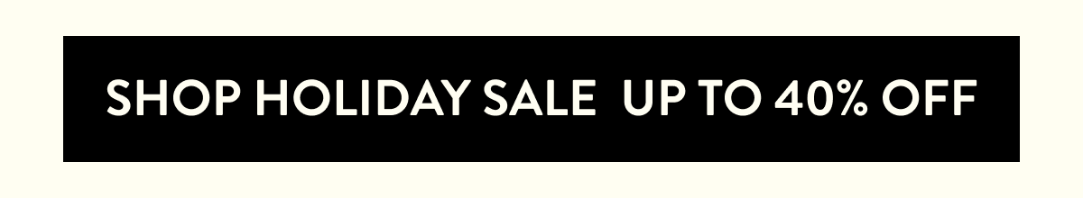 Shop the Holiday Sale  Up to 40% Off