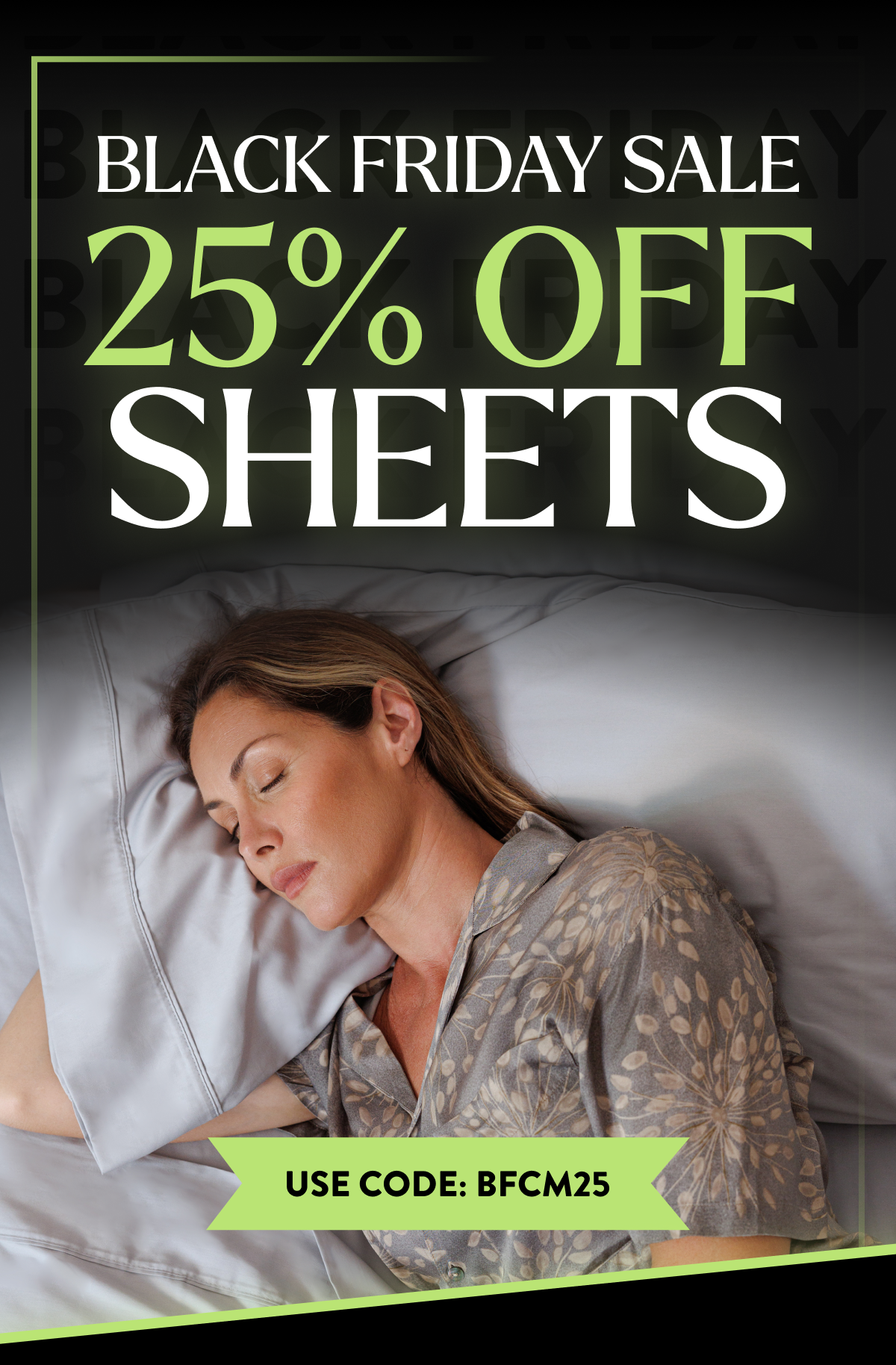 Get 25% Off Sheets  Use code: BFCM25