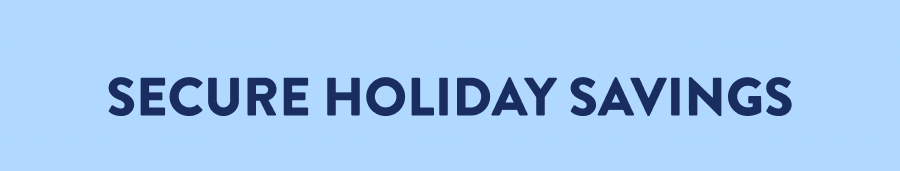 Secure Holiday Savings
