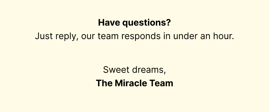 have question? just reply, our team responds in under an hour