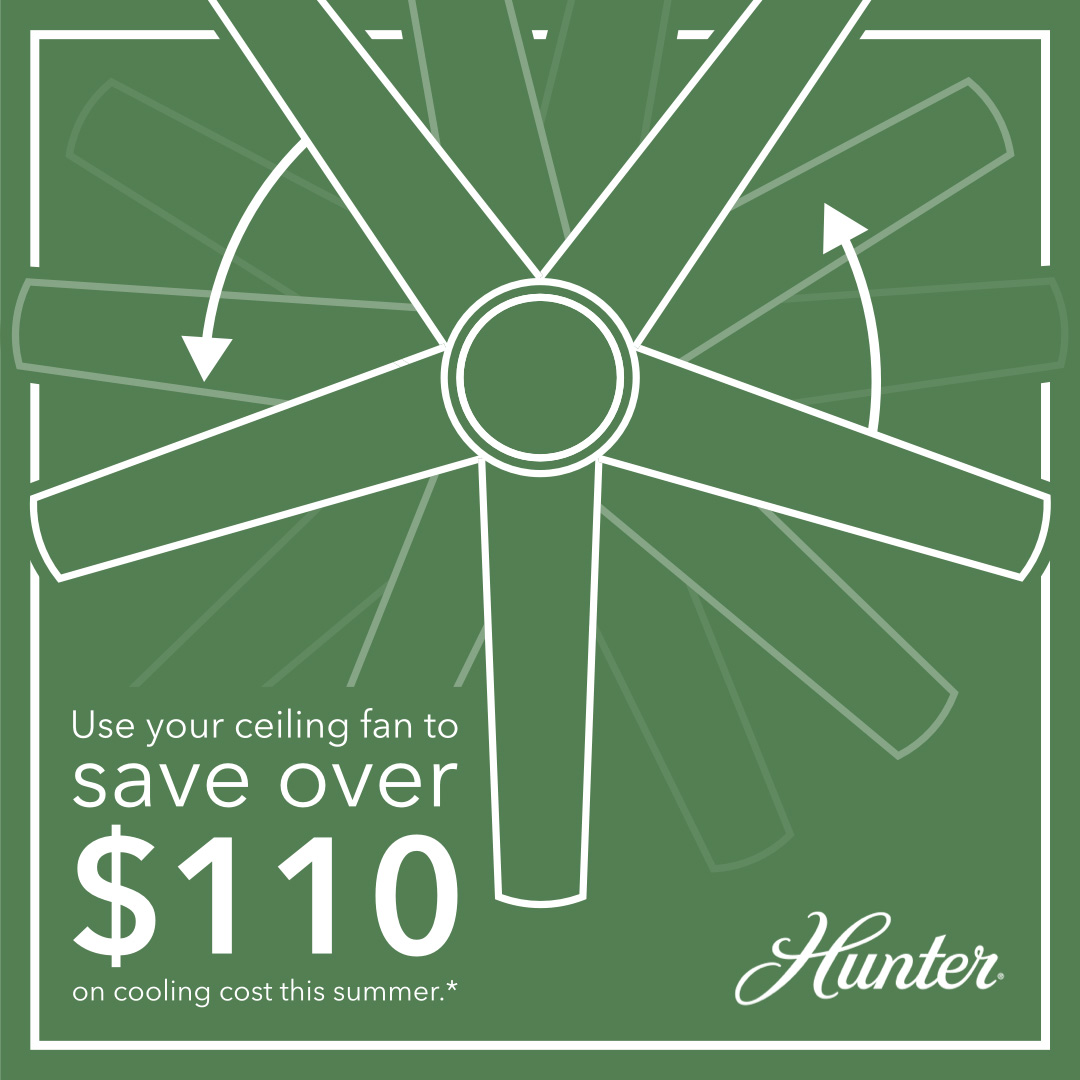 Turn on your fan to save... over 100 Hunter Fan Company