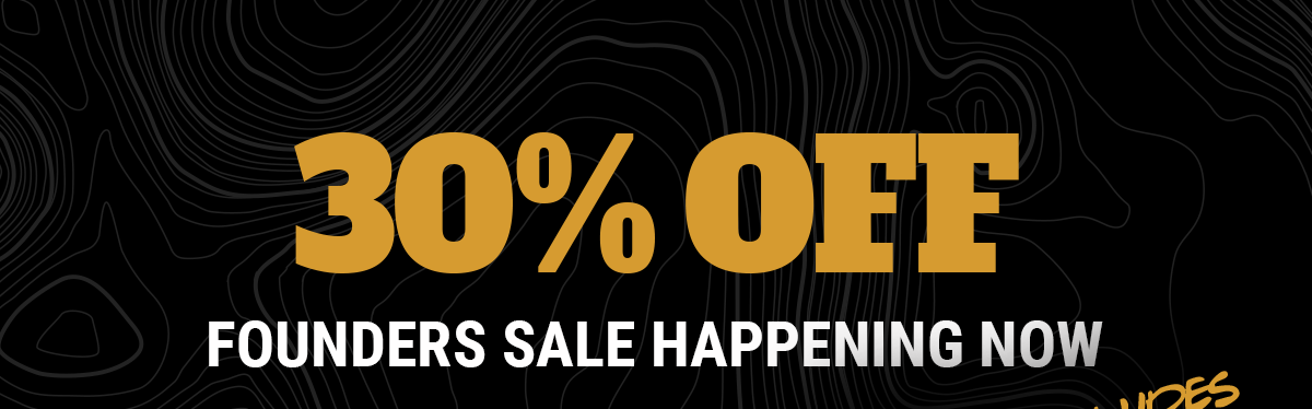 30% Off Founders Sale Happening Now