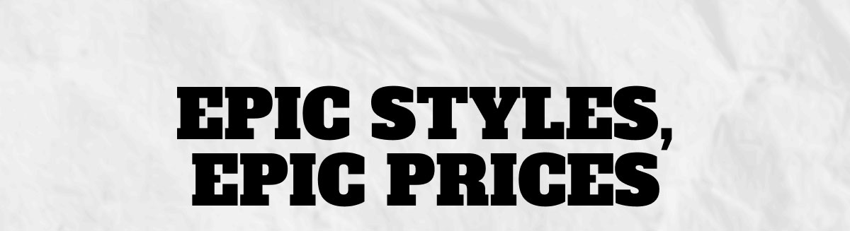 Epic Styles, Epic Prices