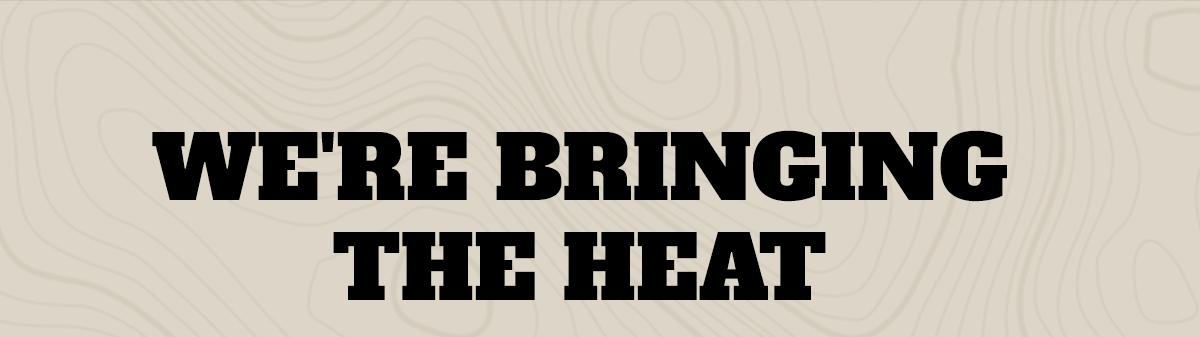 We're Bringing The Heat