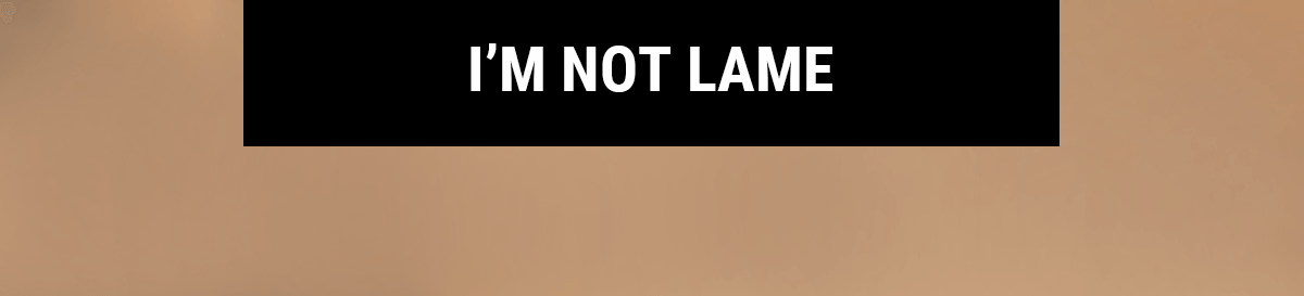 I'm not Lame Button