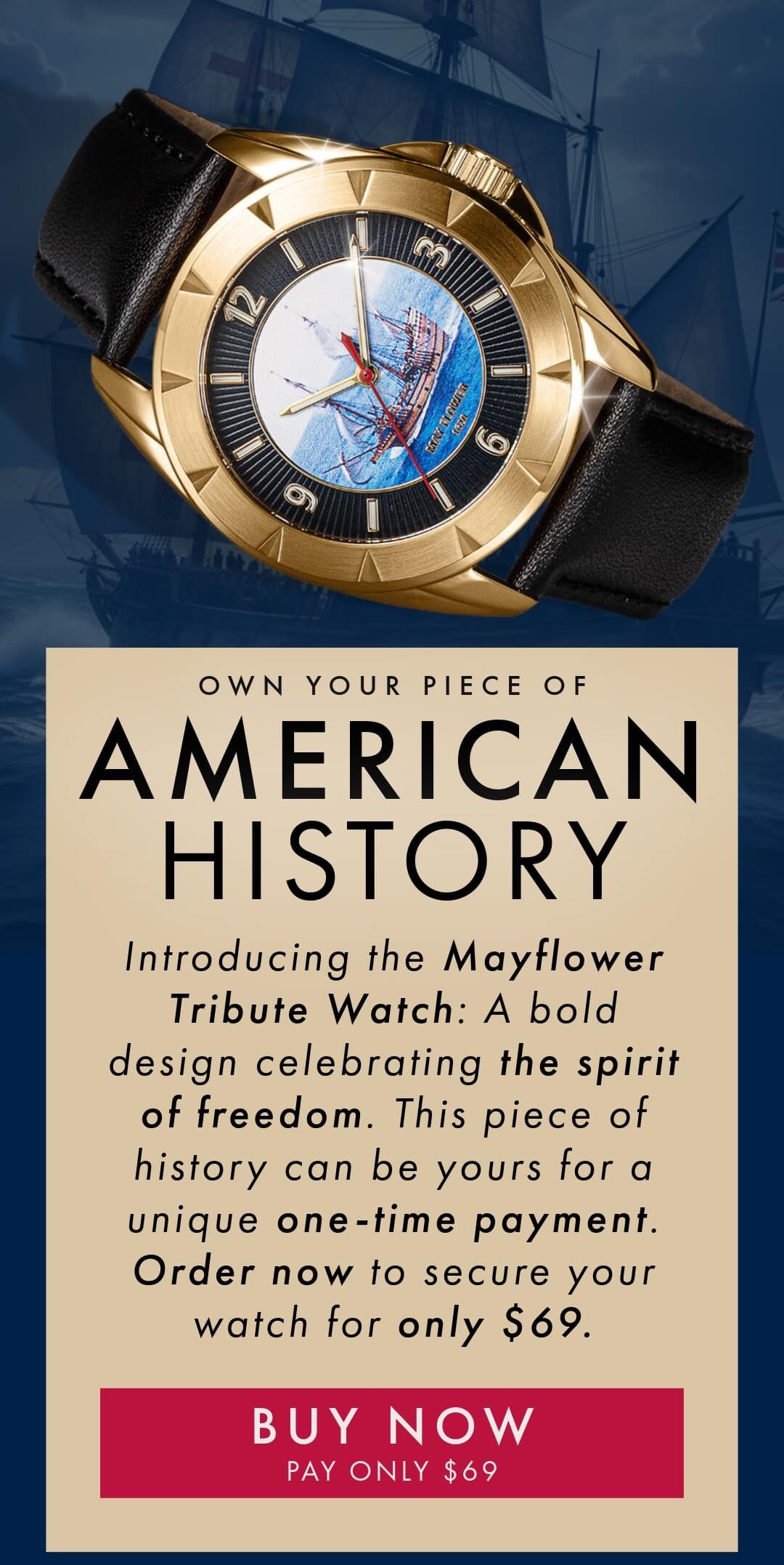 Honor the spirit of courage and heritage. Get the new Mayflower Watch for a special price.	