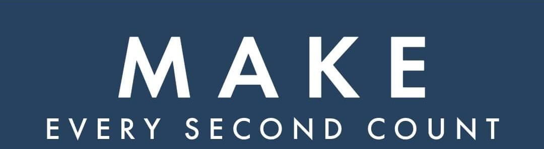 Make Every Second Count