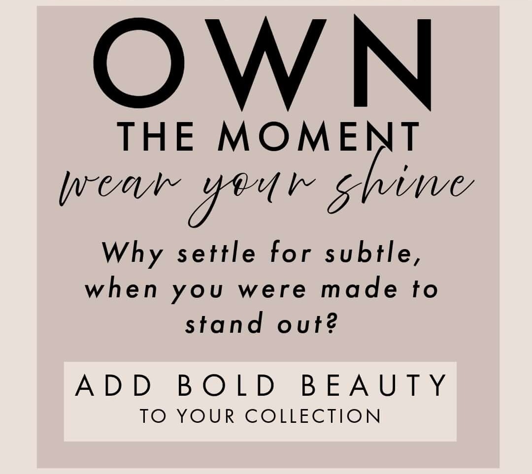 Own the moment - wear your shine
