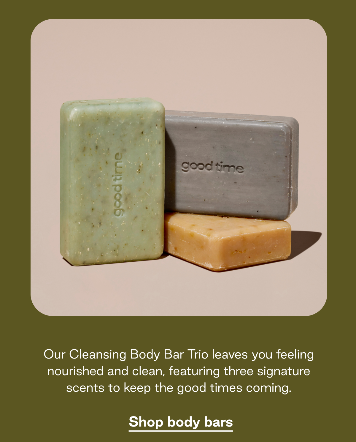 Our Cleansing Body Bar Trio leaves you feeling nourished and clean, featuring three signature scents to keep the good times coming. Shop body bars. 