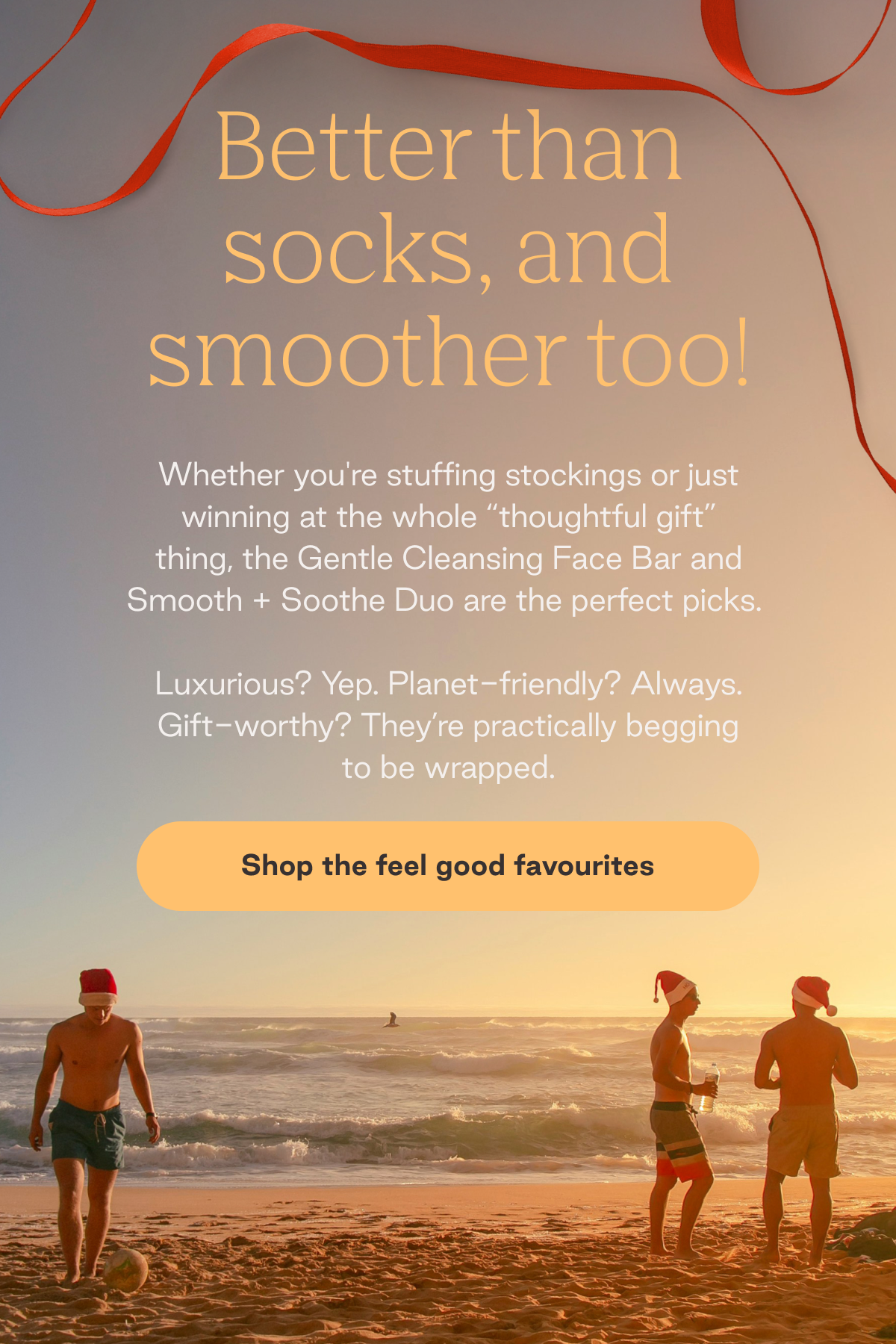 Better than socks, and smoother too! Whether you're stuffing stockings or just winning at the whole 