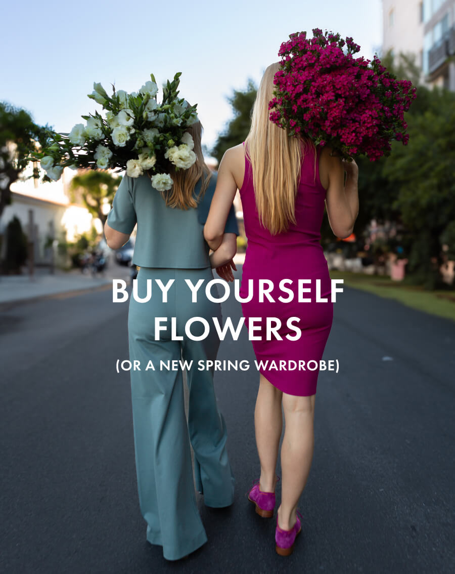 Buy Yourself Flowers  (or a new spring wardrobe)