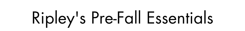 Ripley's Pre-Fall Essentials