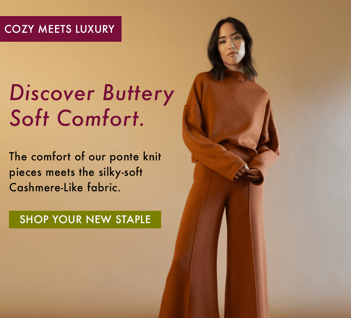 Discover Buttery Soft Comfort.