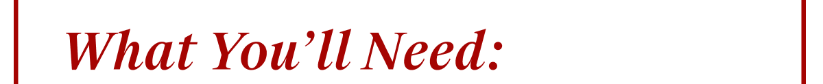 What You'll Need: