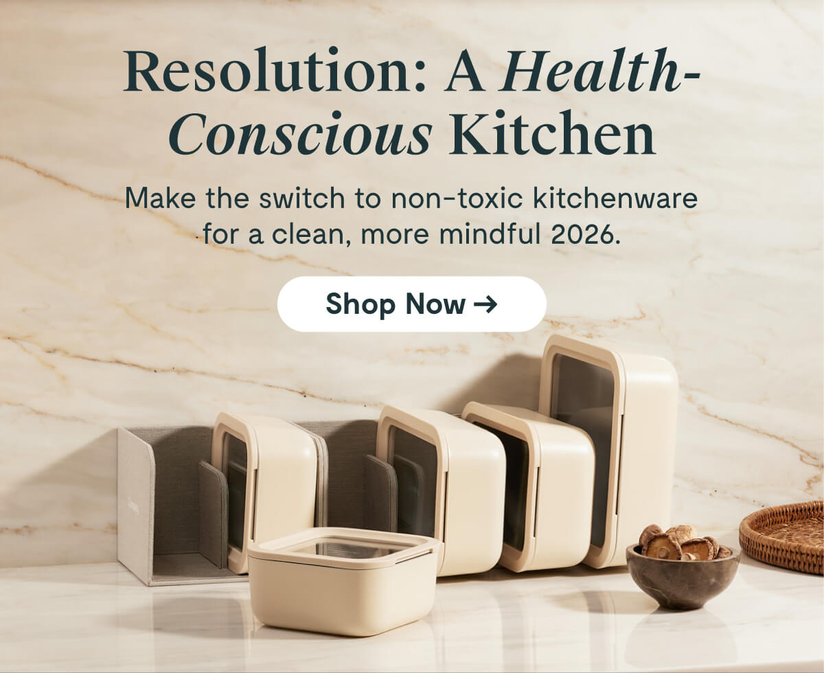 Resolution: A Health-Conscious Kitchen  Make the switch to non-toxic kitchenware for a clean, more mindful 2026.  [Shop Now →]