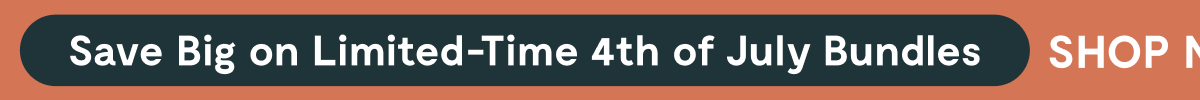Save Big on Limited-Time 4th of July Bundles [SHOP NOW]