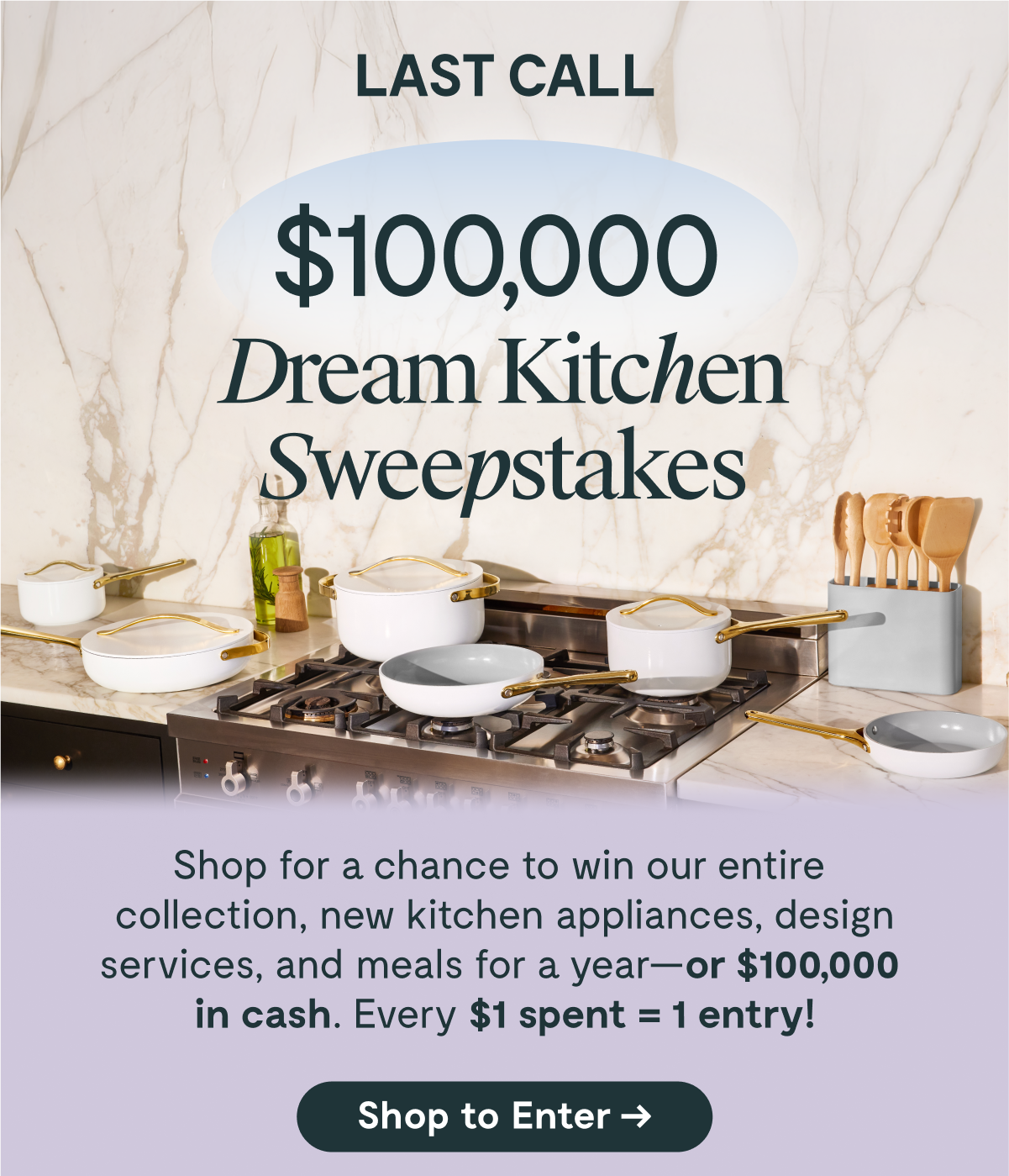 Last Call | $100,000 Dream Kitchen Sweepstakes | Shop to Enter