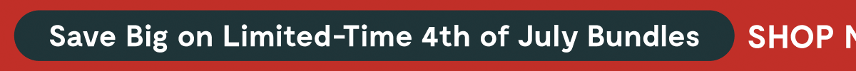 Save Big on Limited-Time 4th of July Bundles [SHOP NOW]