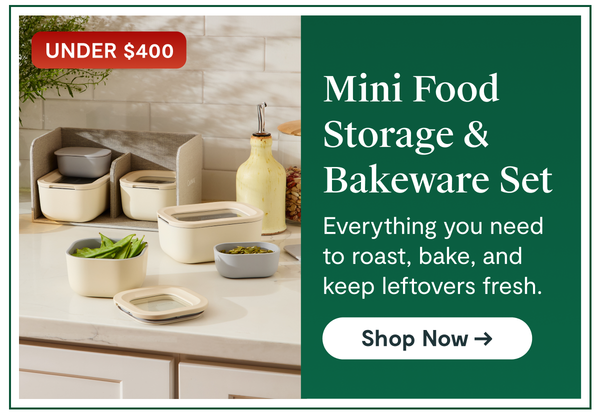 UNDER $400 | Mini Food Storage & Bakeware Set | Everything you need to roast, bake, and keep leftovers fresh. [Shop Now →]