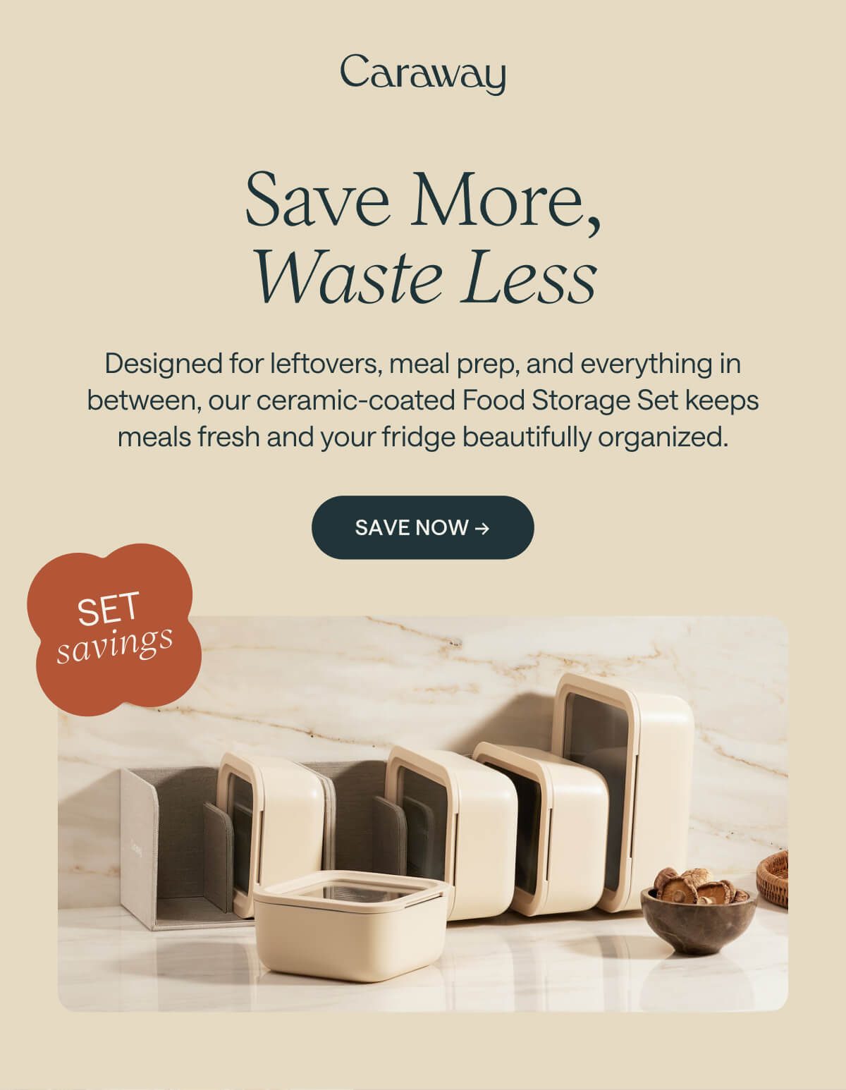 Save More, Waste Less Designed for leftovers, meal prep, and everything in between, our ceramic-coated Food Storage Set keeps meals fresh and your fridge beautifully organized. Save Now →