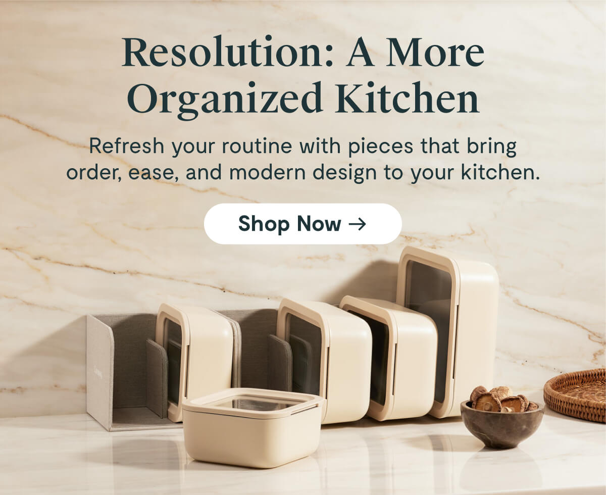 Resolution: A More Organized Kitchen  Refresh your routine with pieces that bring order, ease, and modern design to your kitchen.  [Shop Now →]