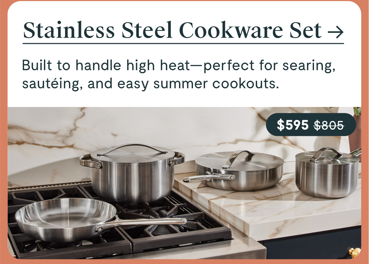 Stainless Steel Cookware Set | $595 | Built to handle high heat - perfect for searing, sauteing, and easy summer cookouts. 