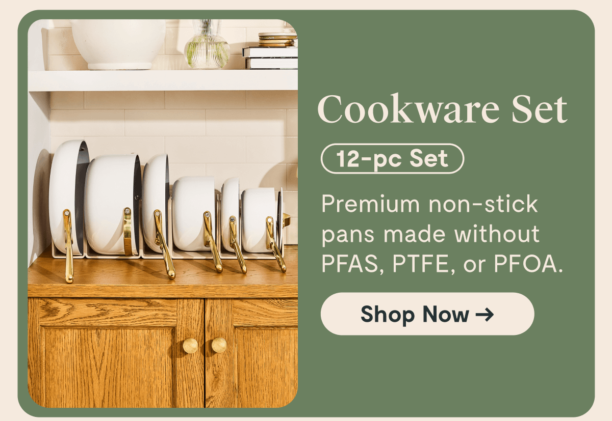 Cookware Set 12-pc Set Premium non-stick pans made without PFAS, PTFE, or PFOA. [[Shop Now →]]