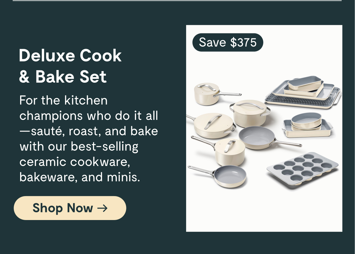 Deluxe Cook & Bake Set | Save $375 | For the kitchen champions who do it all—sauté, roast, and bake with our best-selling ceramic cookware, bakeware, and minis. [Shop Now]
