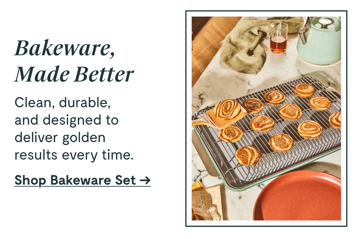 Bakeware, Made Better Clean, durable, and designed to deliver golden results every time. [Shop Bakeware Set →]