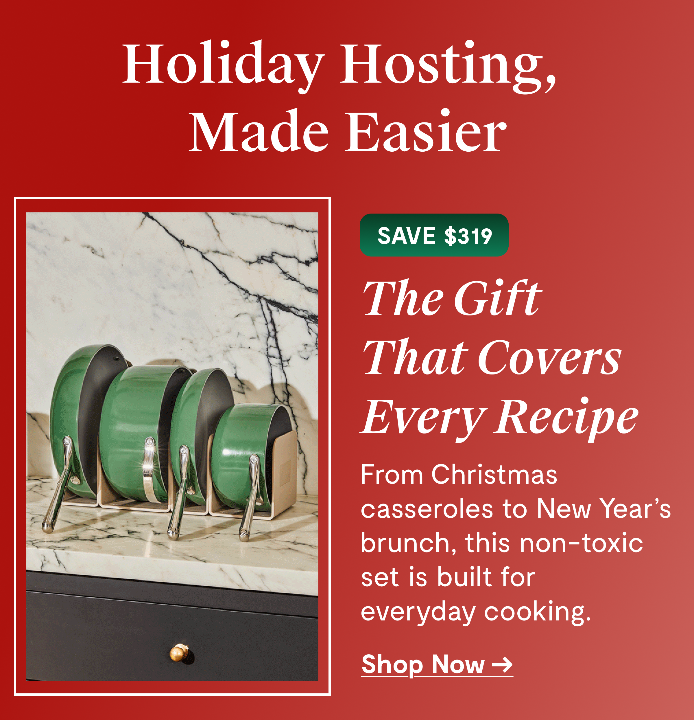 Holiday Hosting, Made Easier SAVE $319 The Gift That Covers Every Recipe From Christmas casseroles to New Year's brunch, this non-toxic set is built for everyday cooking. [Shop Now →]