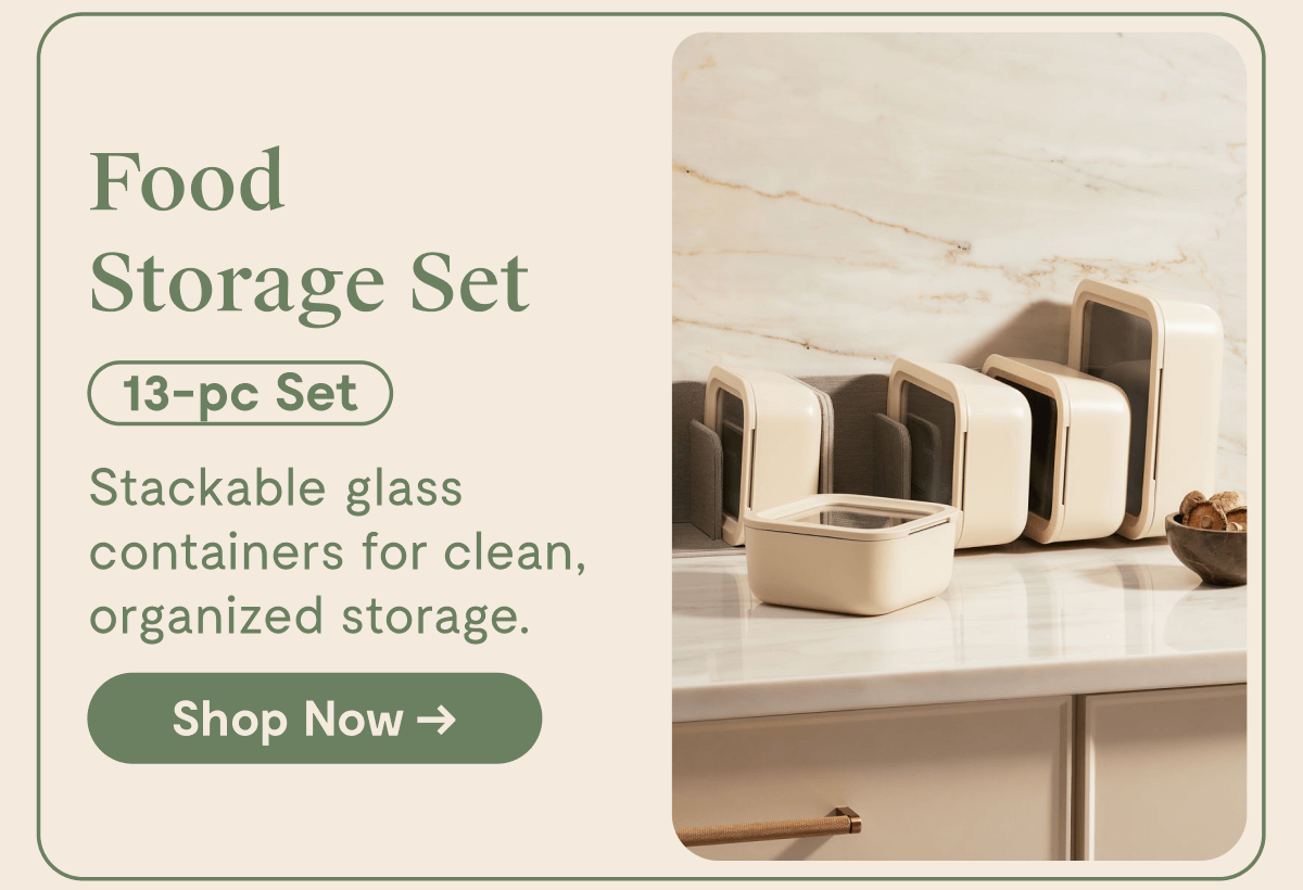 Food Storage Set 13-pc Set Stackable glass containers for clean, organized storage. [[Shop Now →]]