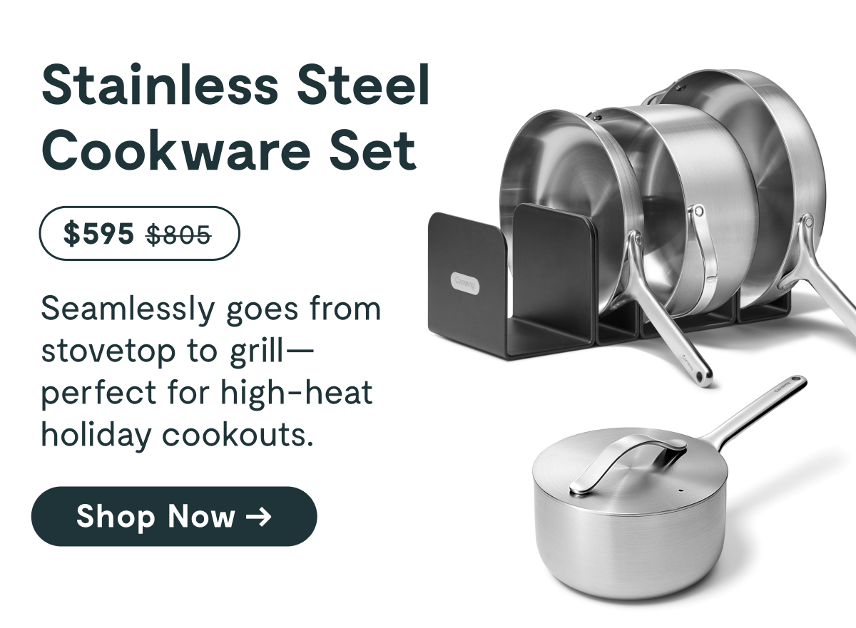 Stainless Steel Cookware Set | $595 | Seamlessly goes from stovetop to grill. Shop Now.  