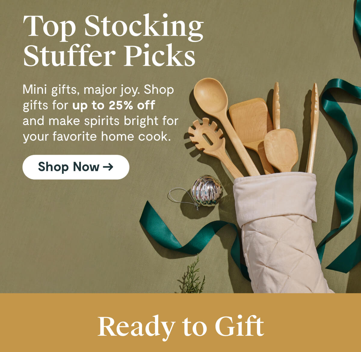 Top Stocking Stuffer Picks Mini gifts, major joy. Shop gifts for up to 25% off and make spirits bright for your favorite home cook. [Shop Now →] Ready to Gift