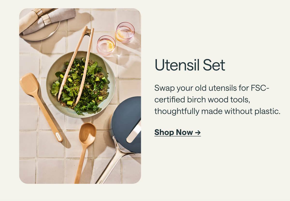 Utensil Set Swap your old utensils for FSC-certified birch wood tools, thoughtfully made without plastic. Shop Now ->