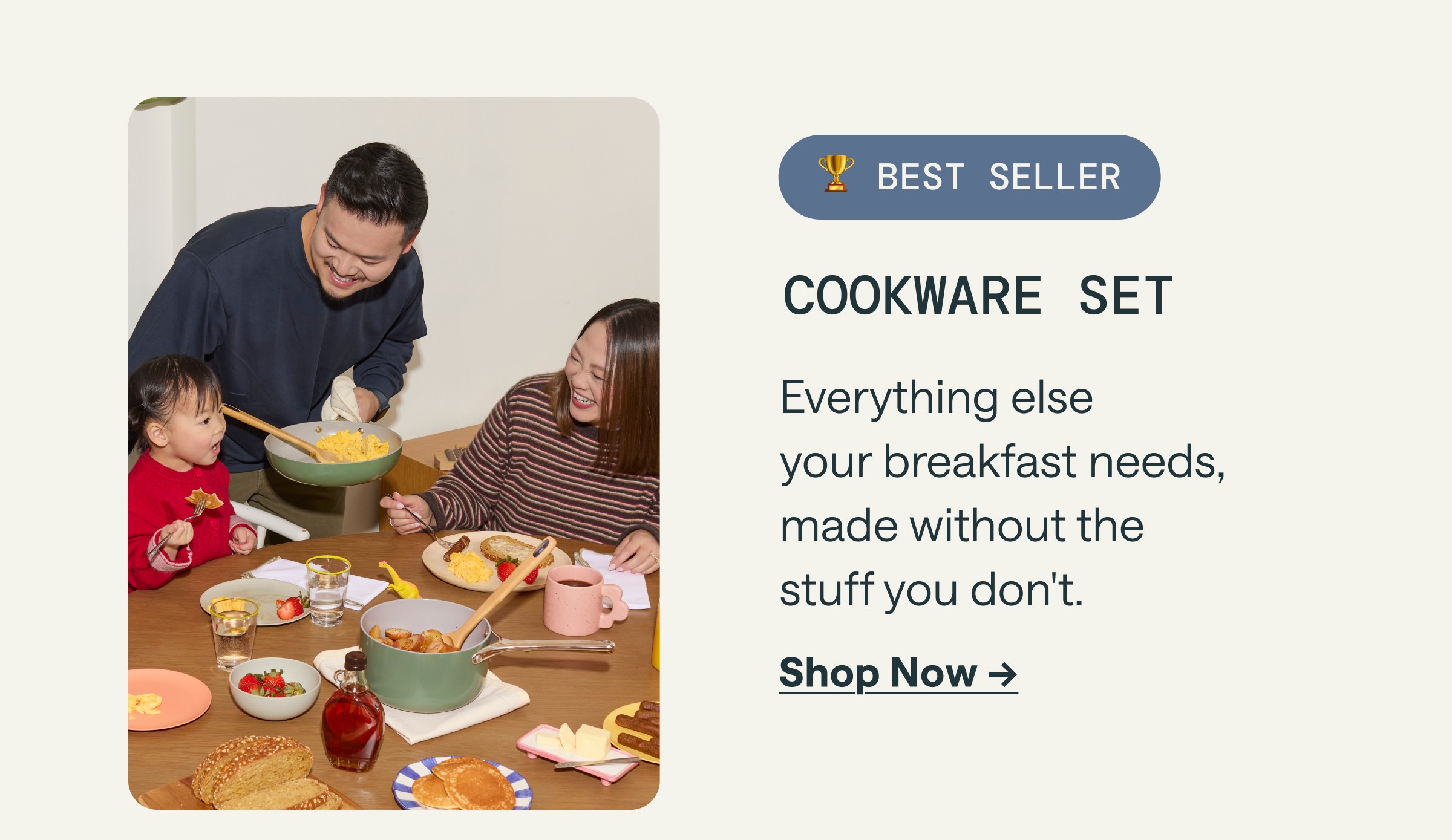 🏆 BEST SELLER COOKWARE SET Everything else your breakfast needs, made without the stuff you don't. [[Shop Now →]]