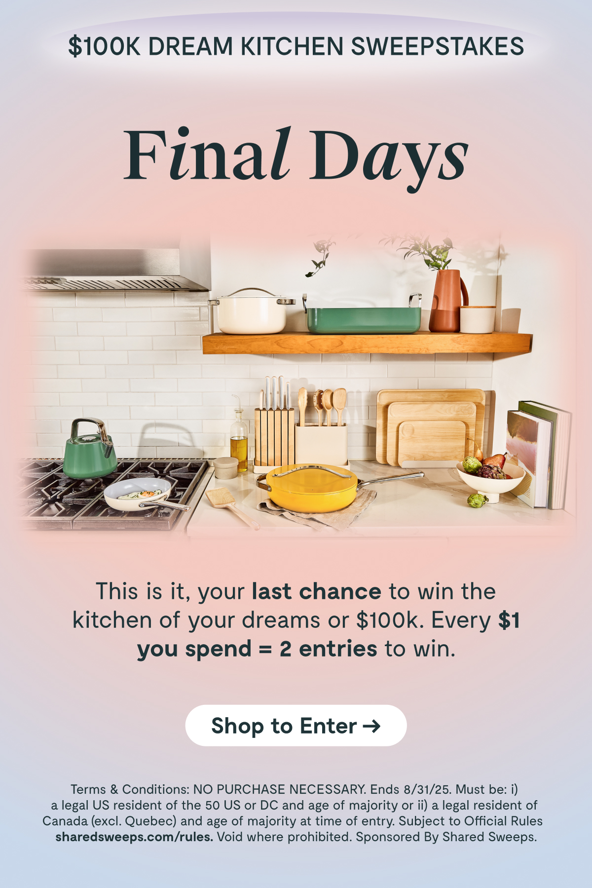 $100k Dream Kitchen Sweepstakes | One Week Left To Win |  Don't miss your chance at a full kitchen makeover! | Shop Now