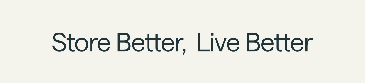 Store Better,  Live Better