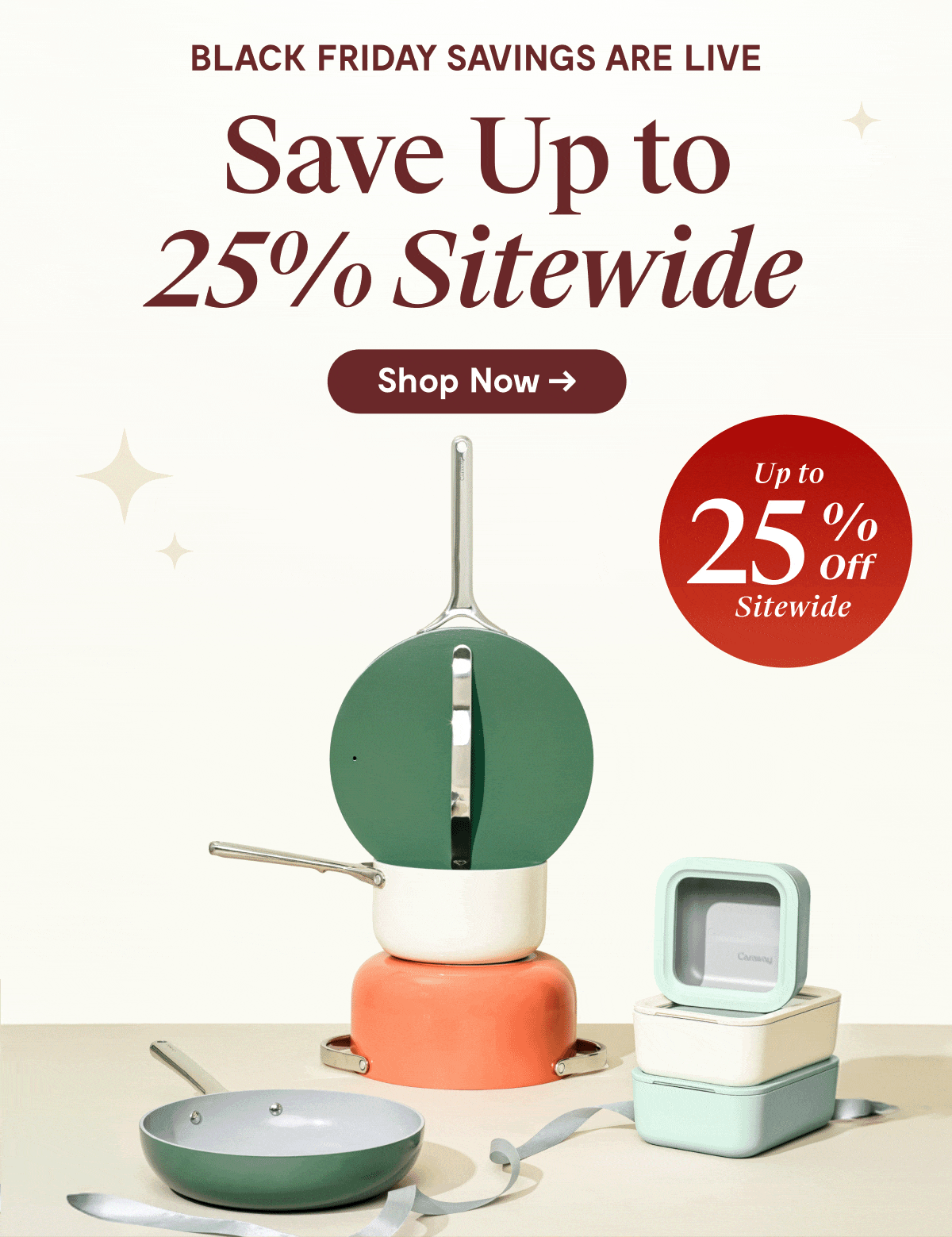 Black Friday Savings Are Live | Save Up to 25% Off Sitewide | Shop Now | 