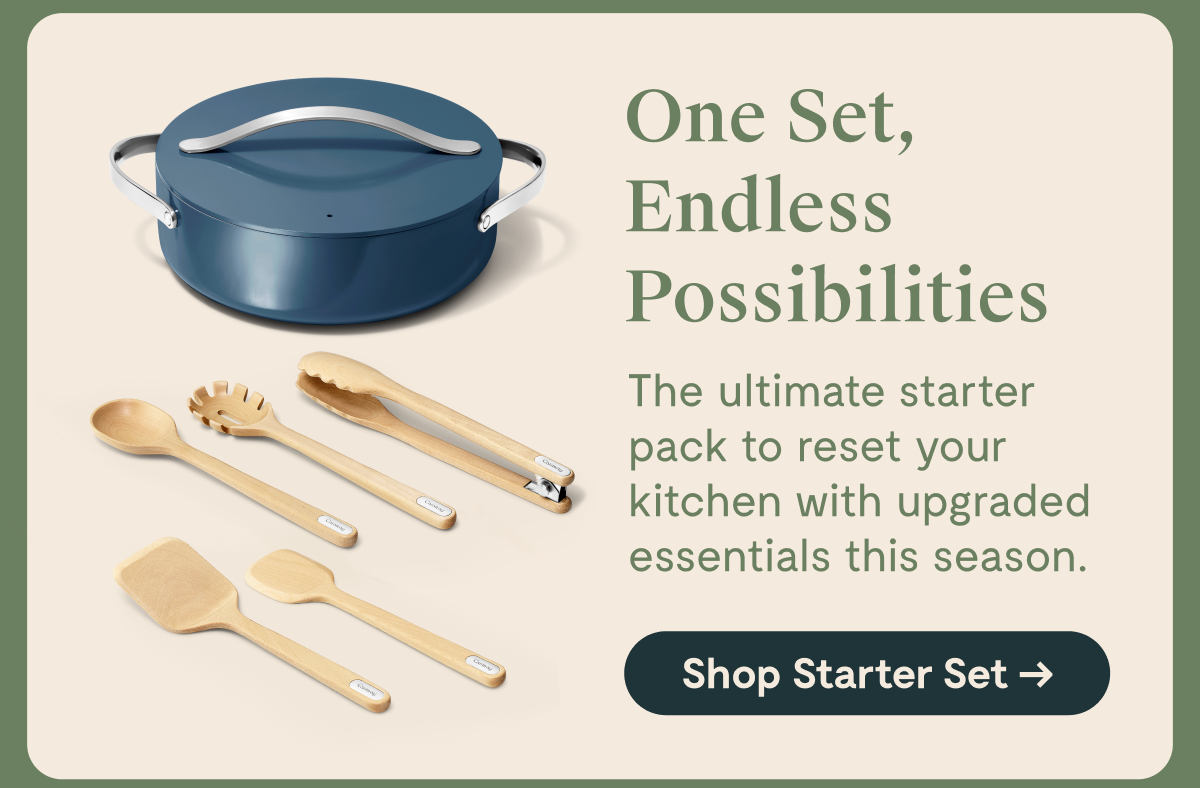 One Set, Endless Possibilities  The ultimate starter pack to reset your kitchen with upgraded essentials this season.  [Shop Starter Set →]