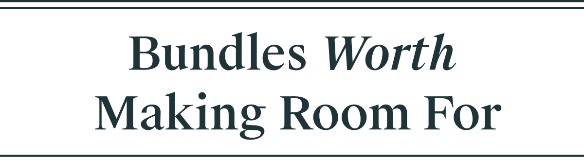 Bundles Worth Making Room For