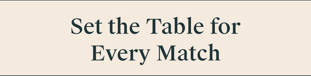Set the Table for Every Match