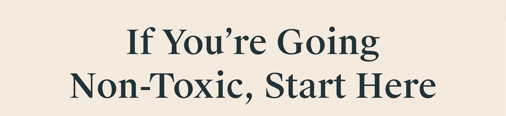 If You're Going Non-Toxic, Start Here