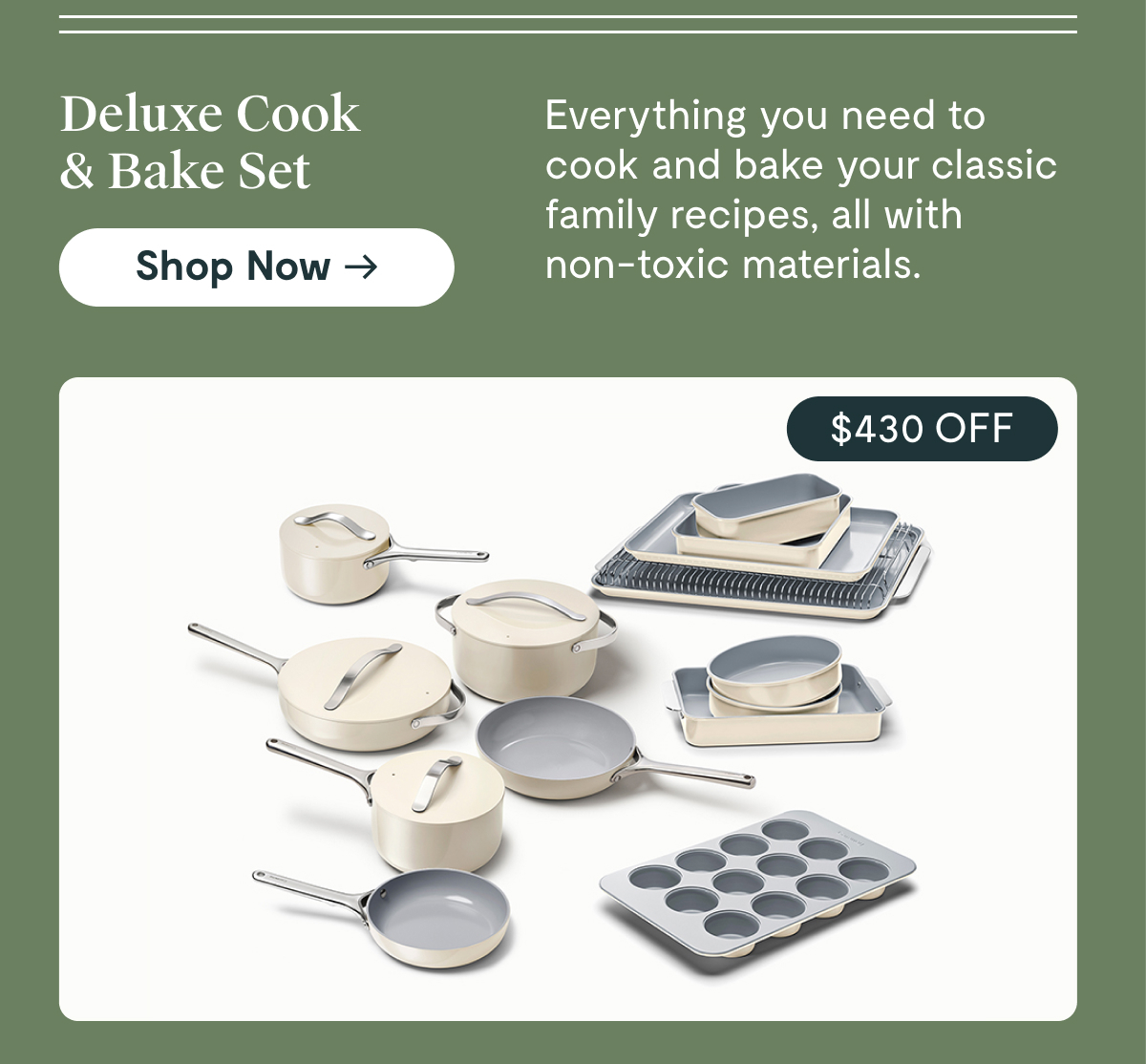 Deluxe Cook & Bake Set | Everything you need to cook and bake your classic family recipes, all with non-toxic materials. | $430 OFF | Shop Now
