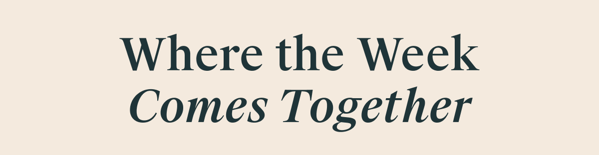 Where the Week Comes Together